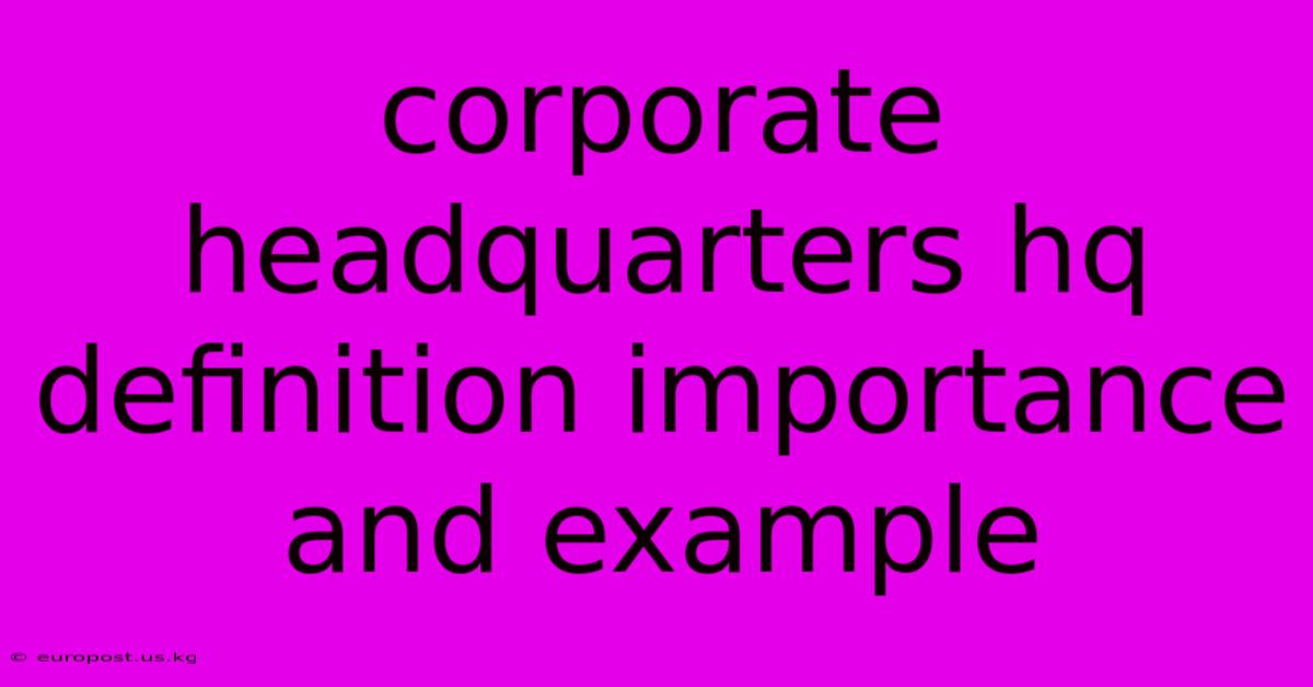 Corporate Headquarters Hq Definition Importance And Example