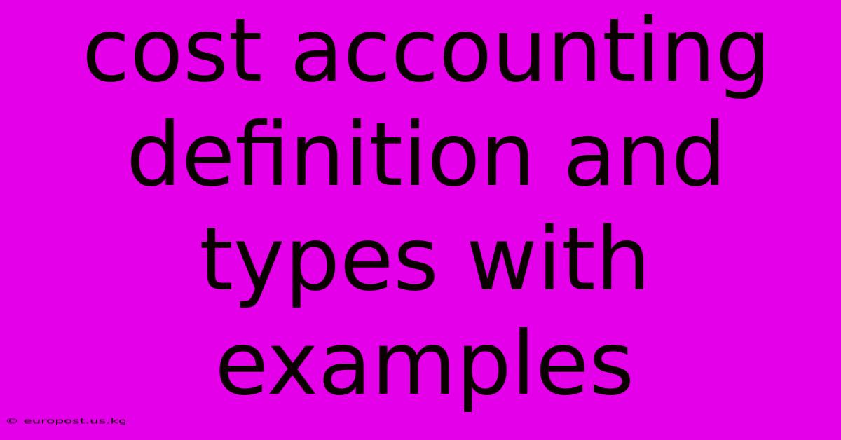 Cost Accounting Definition And Types With Examples