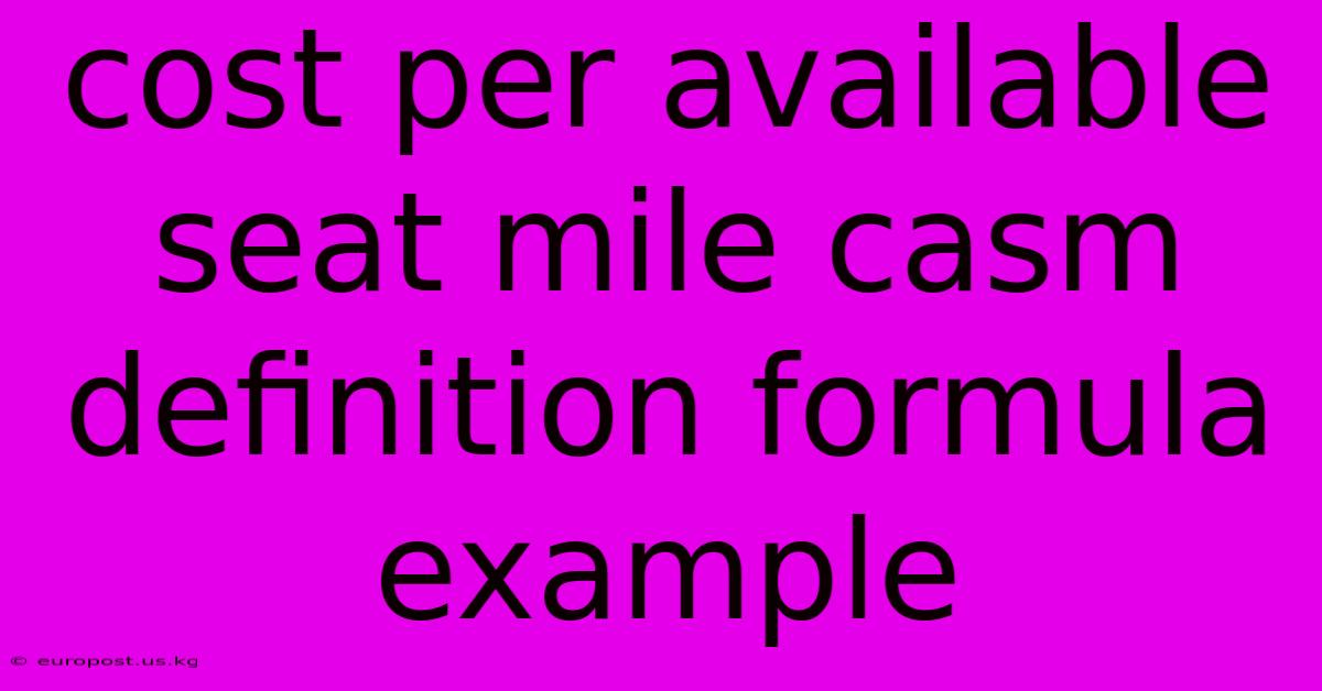 Cost Per Available Seat Mile Casm Definition Formula Example