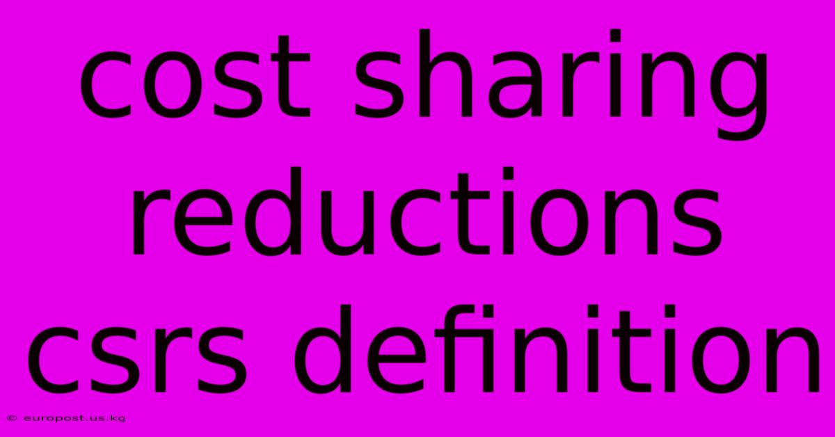 Cost Sharing Reductions Csrs Definition