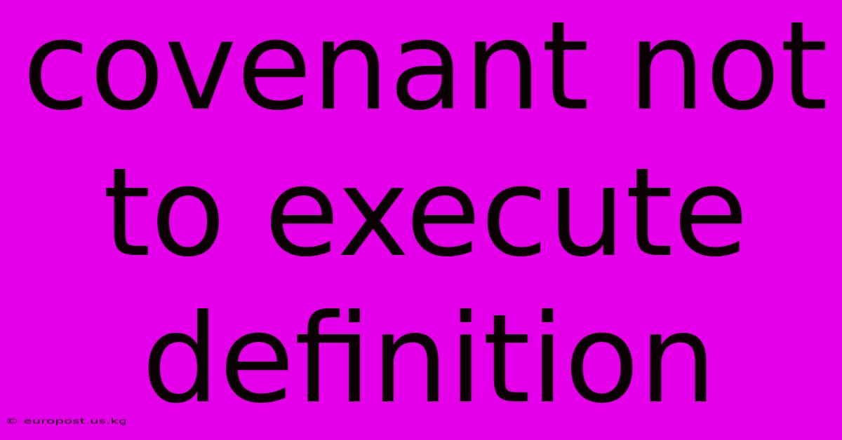 Covenant Not To Execute Definition