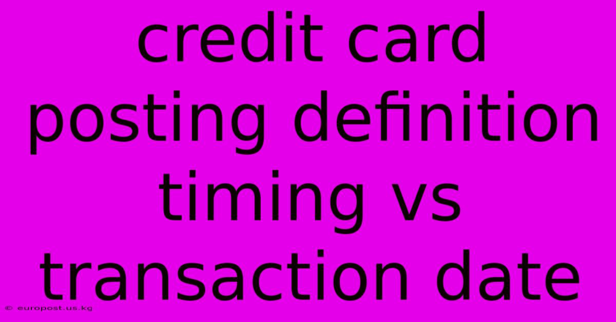 Credit Card Posting Definition Timing Vs Transaction Date