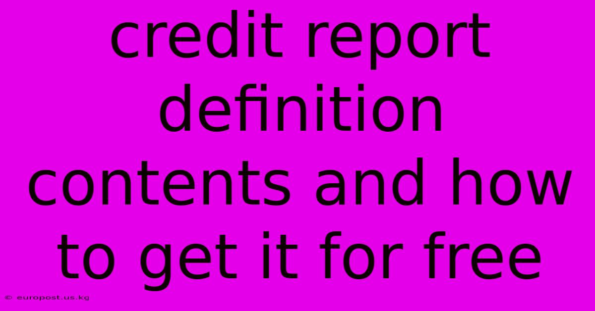 Credit Report Definition Contents And How To Get It For Free