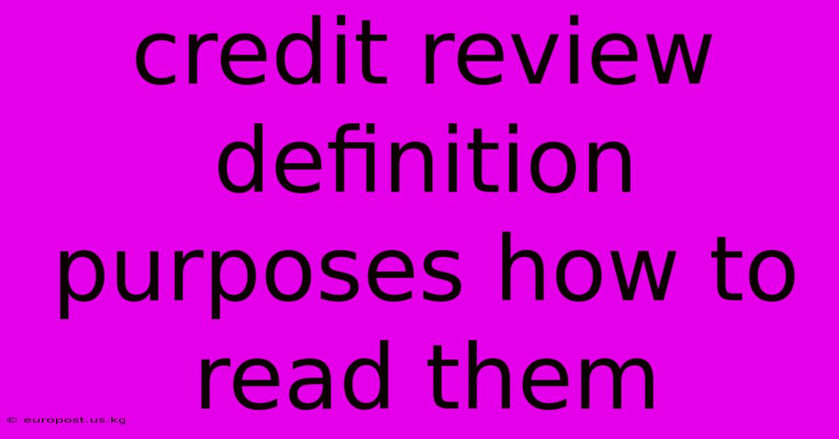 Credit Review Definition Purposes How To Read Them