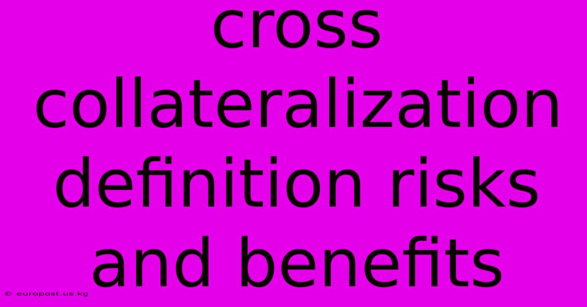 Cross Collateralization Definition Risks And Benefits