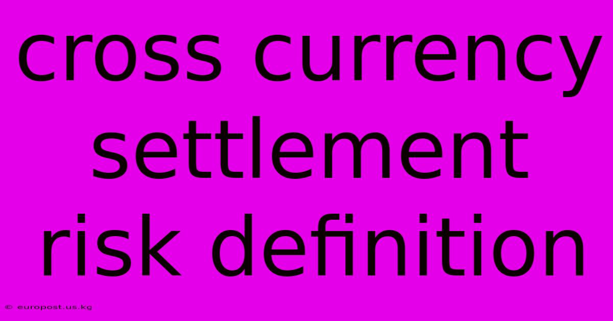 Cross Currency Settlement Risk Definition