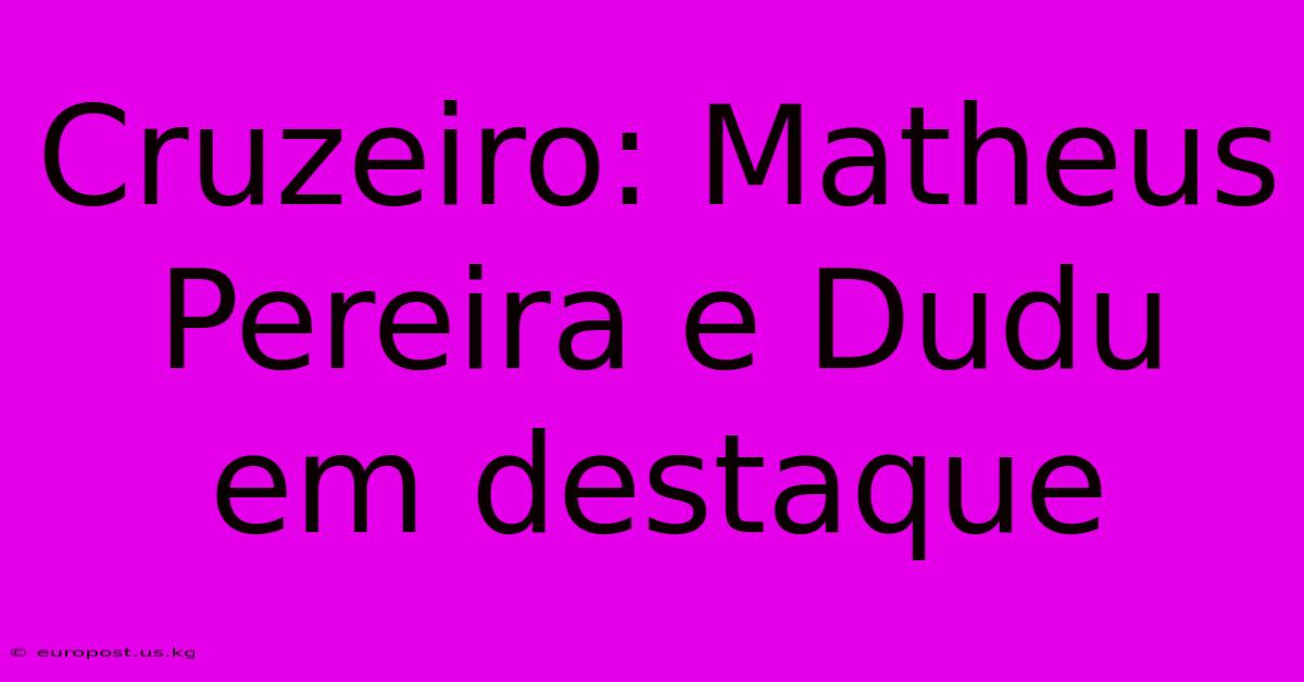 Cruzeiro: Matheus Pereira E Dudu Em Destaque