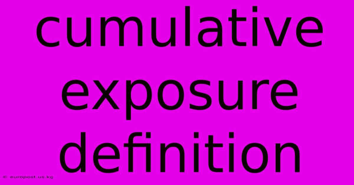 Cumulative Exposure Definition