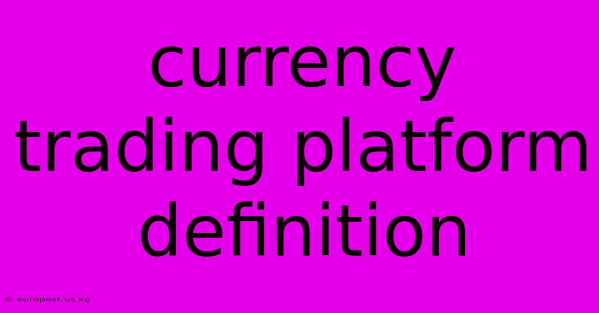 Currency Trading Platform Definition