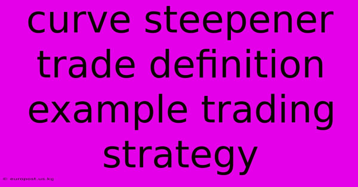 Curve Steepener Trade Definition Example Trading Strategy