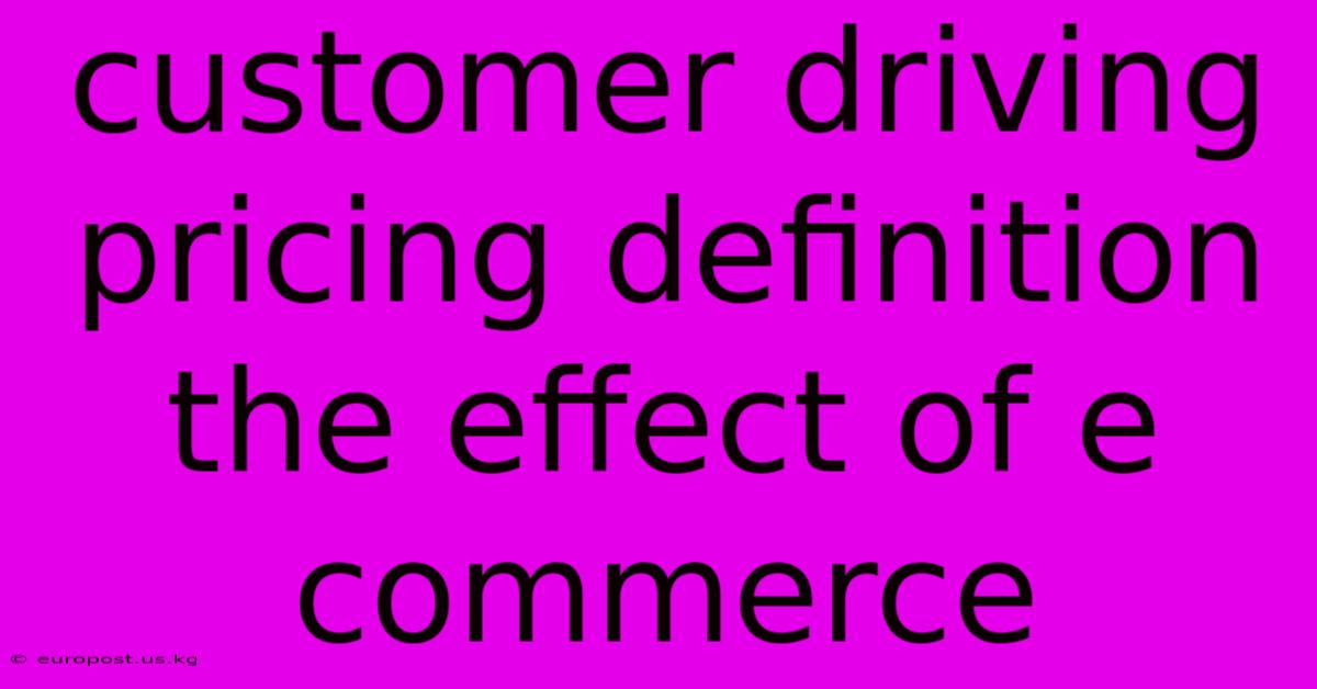 Customer Driving Pricing Definition The Effect Of E Commerce