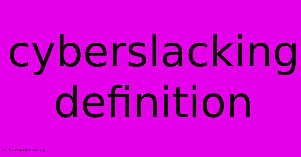 Cyberslacking Definition