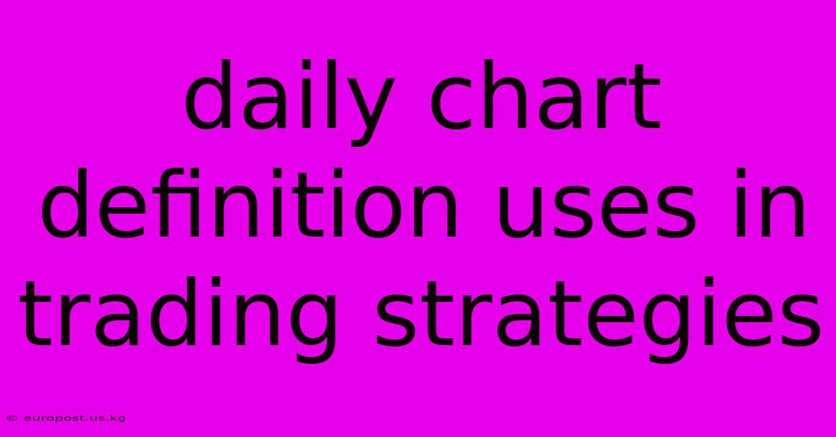 Daily Chart Definition Uses In Trading Strategies