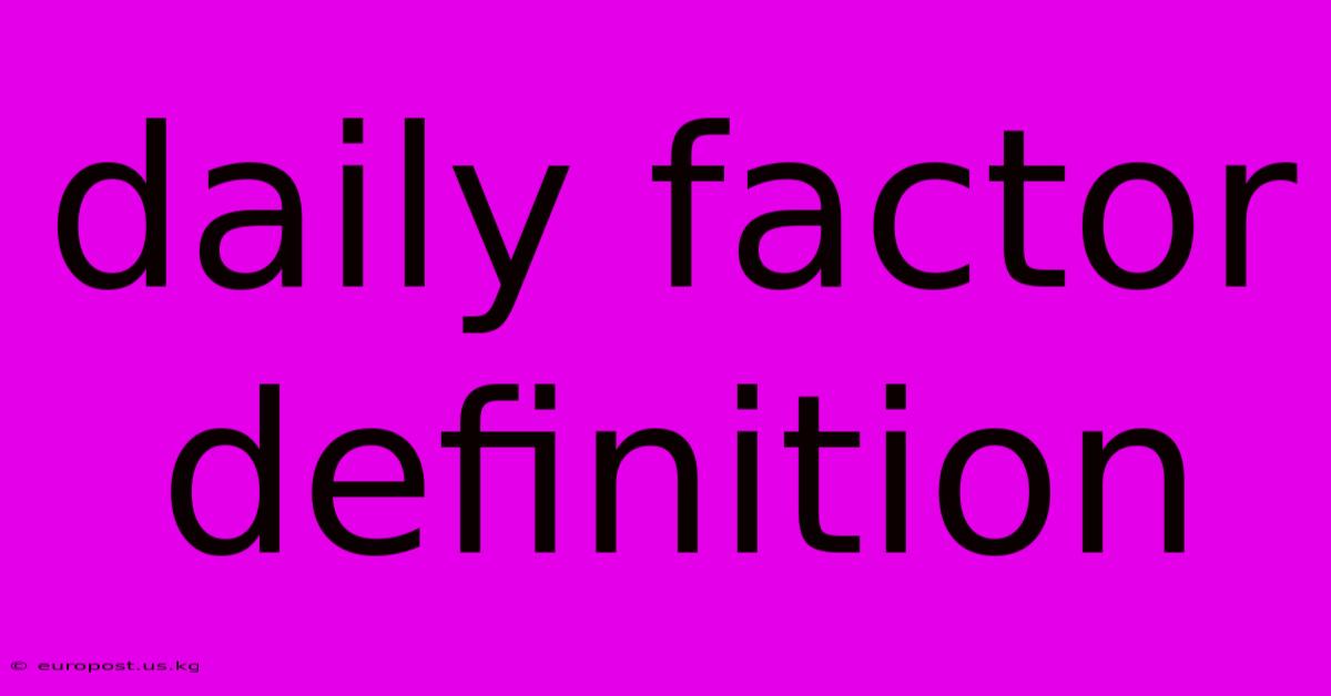 Daily Factor Definition