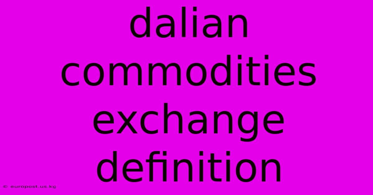 Dalian Commodities Exchange Definition