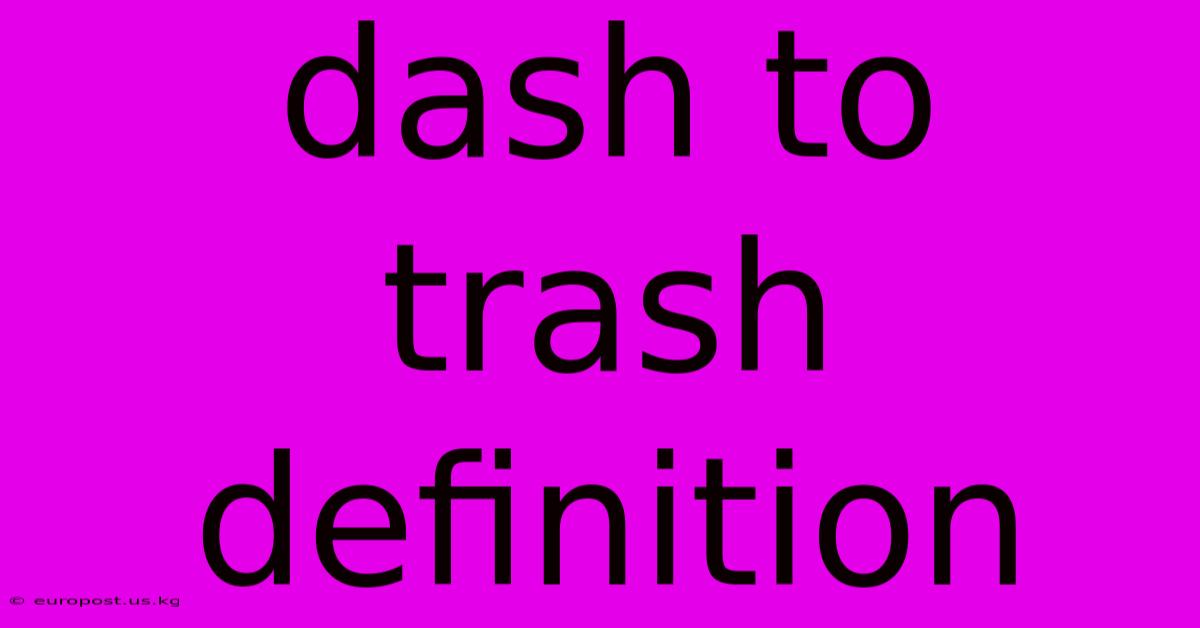 Dash To Trash Definition