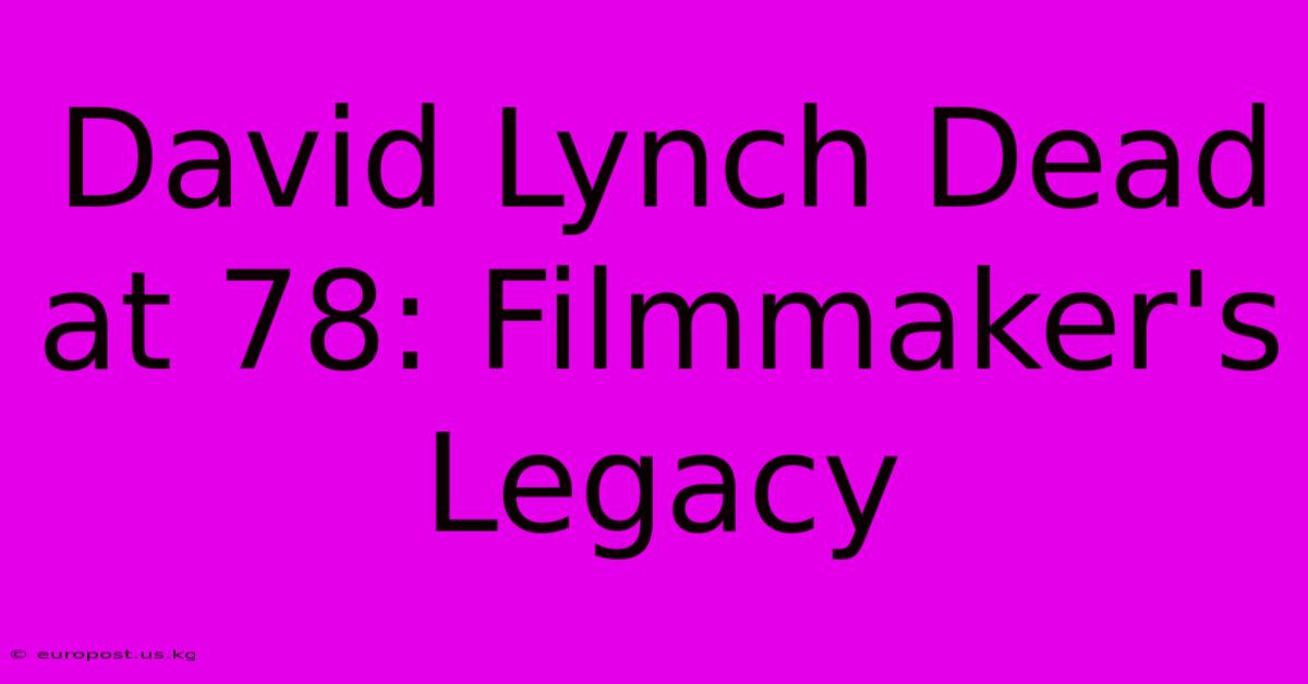 David Lynch Dead At 78: Filmmaker's Legacy