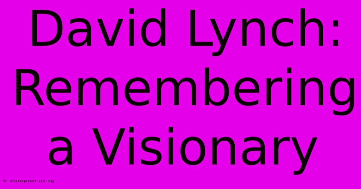 David Lynch: Remembering A Visionary