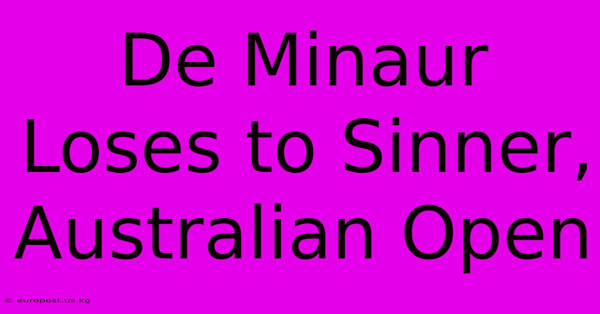 De Minaur Loses To Sinner, Australian Open