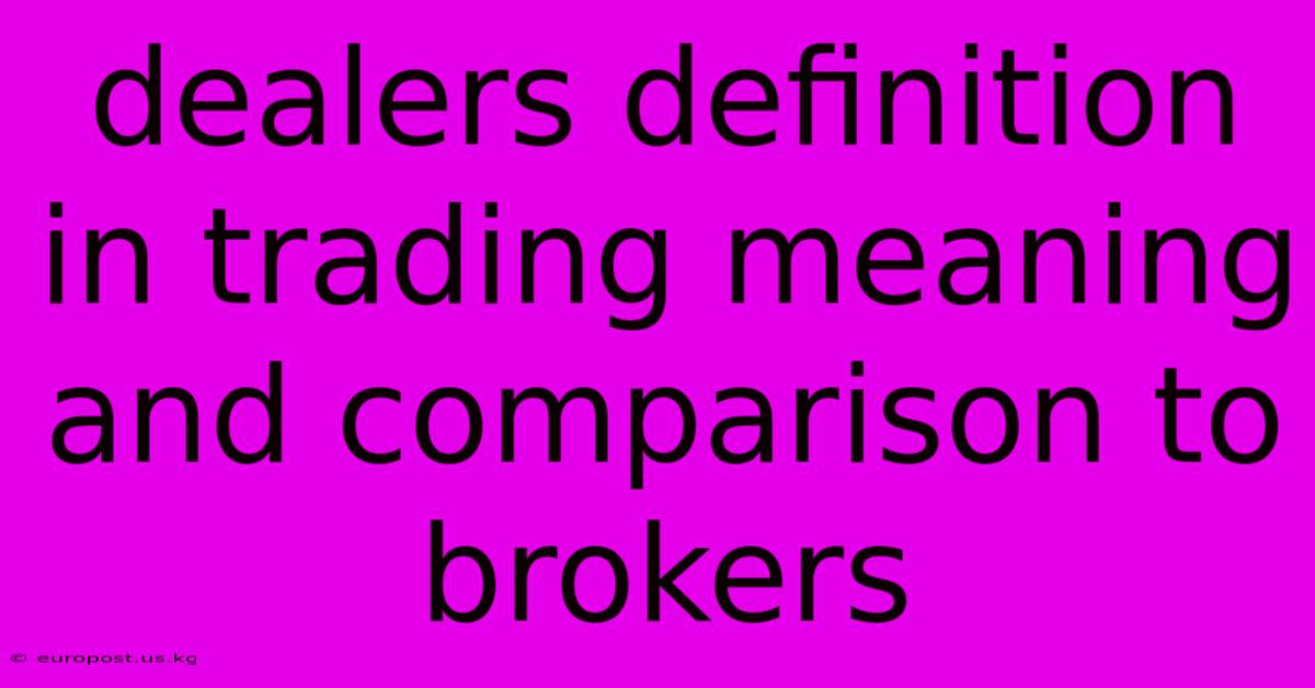 Dealers Definition In Trading Meaning And Comparison To Brokers