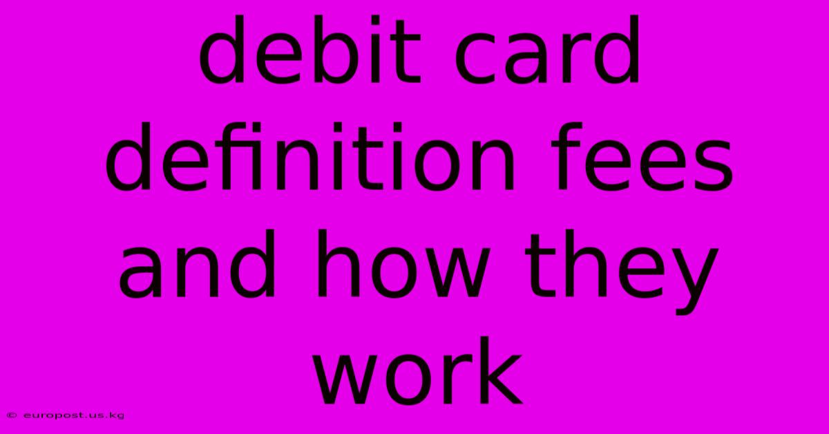 Debit Card Definition Fees And How They Work