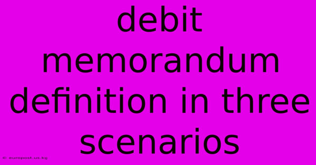 Debit Memorandum Definition In Three Scenarios