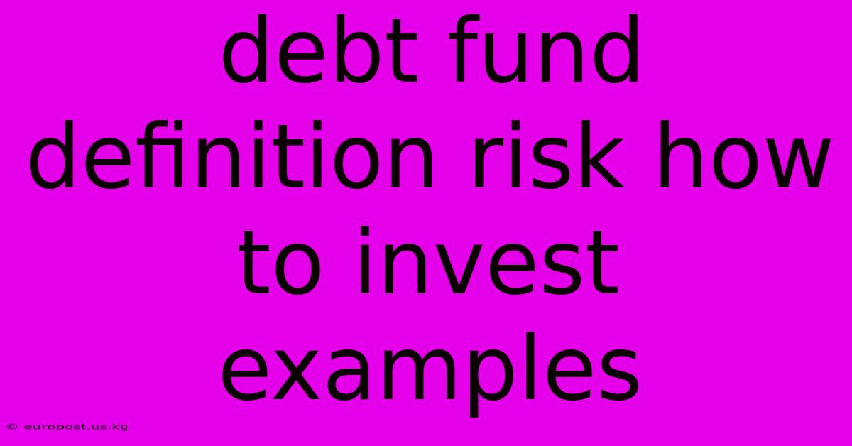 Debt Fund Definition Risk How To Invest Examples