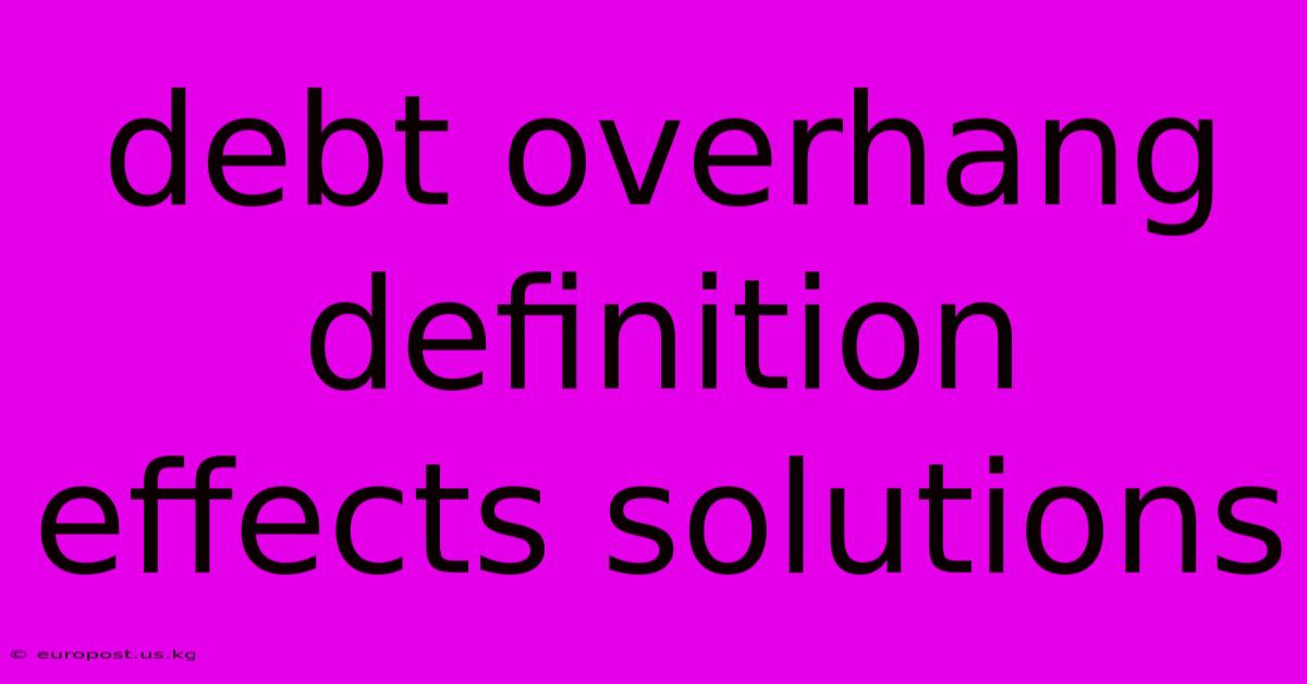 Debt Overhang Definition Effects Solutions