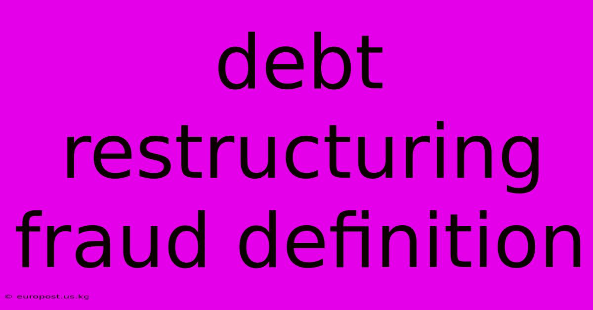 Debt Restructuring Fraud Definition