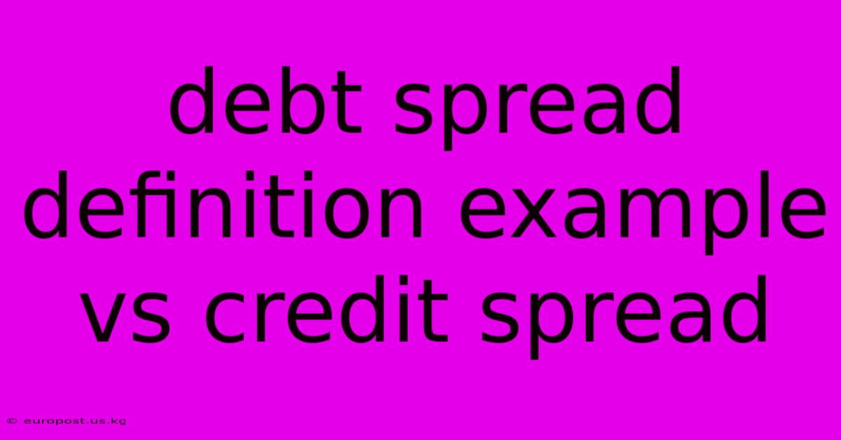 Debt Spread Definition Example Vs Credit Spread