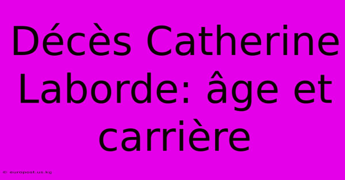 Décès Catherine Laborde: Âge Et Carrière