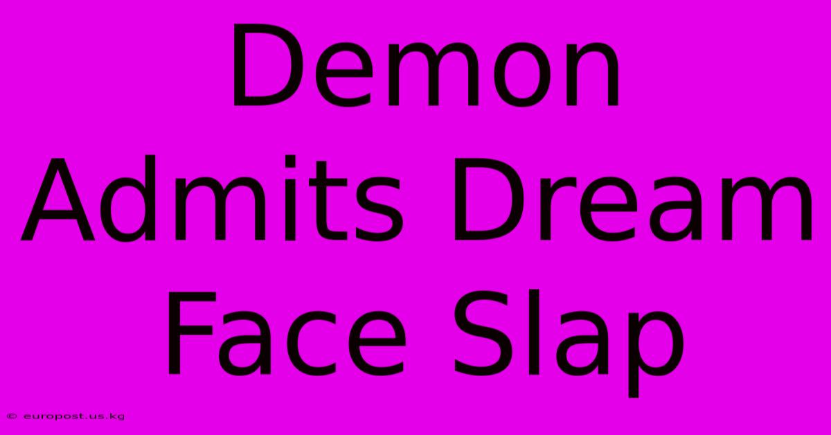 Demon Admits Dream Face Slap