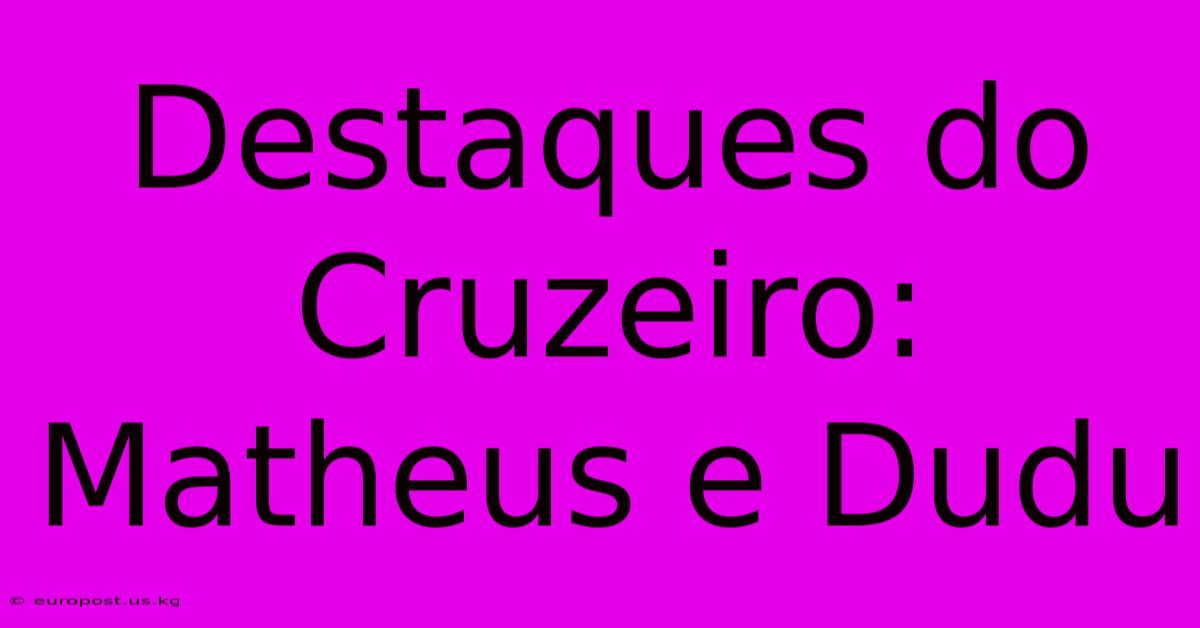 Destaques Do Cruzeiro: Matheus E Dudu