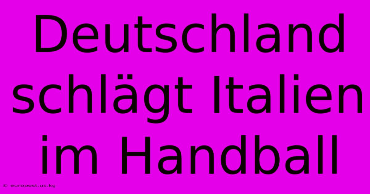 Deutschland Schlägt Italien Im Handball