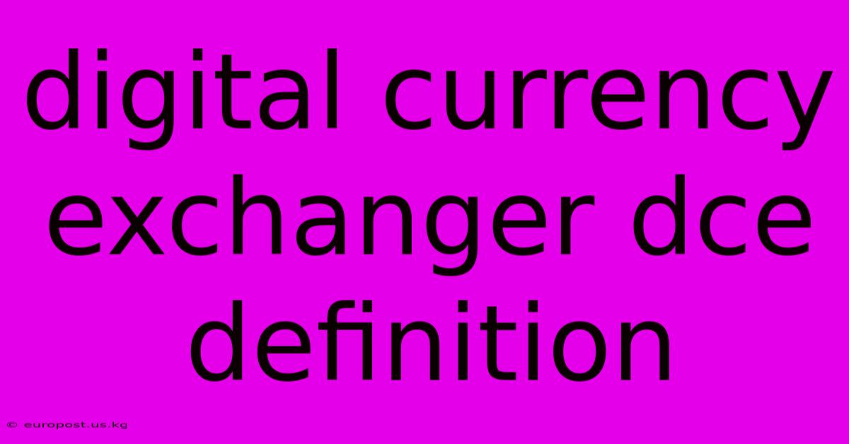 Digital Currency Exchanger Dce Definition