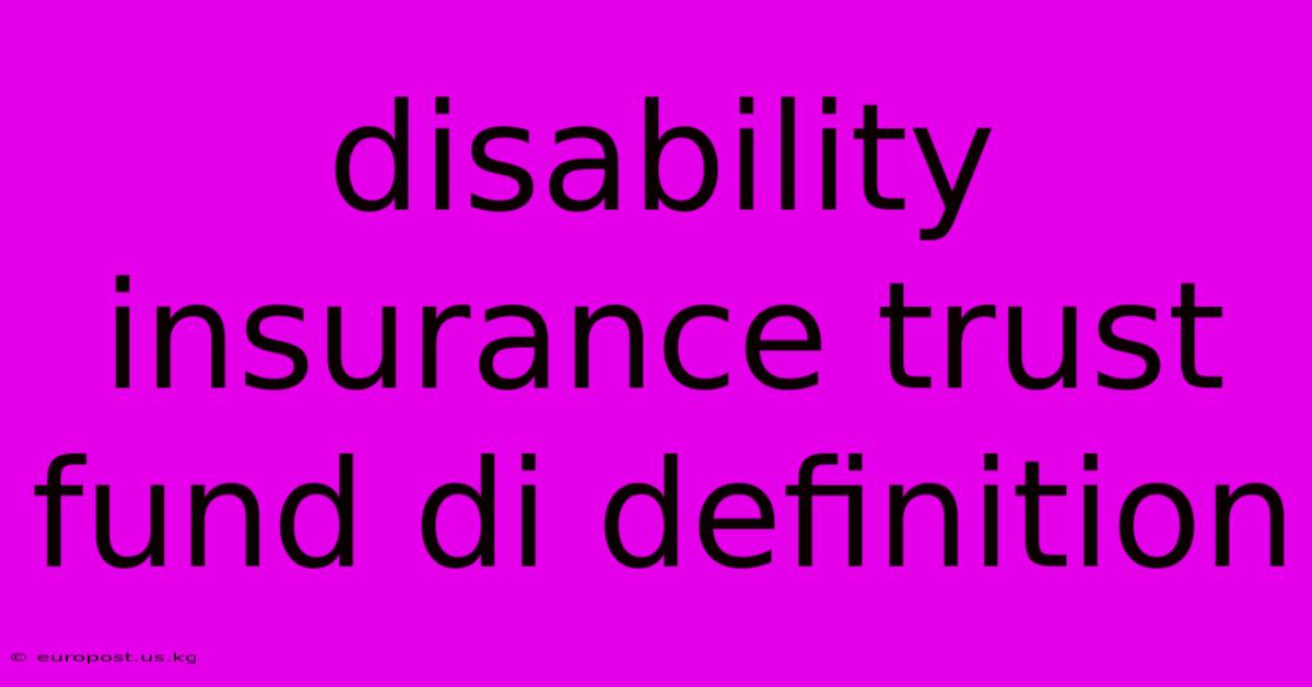 Disability Insurance Trust Fund Di Definition