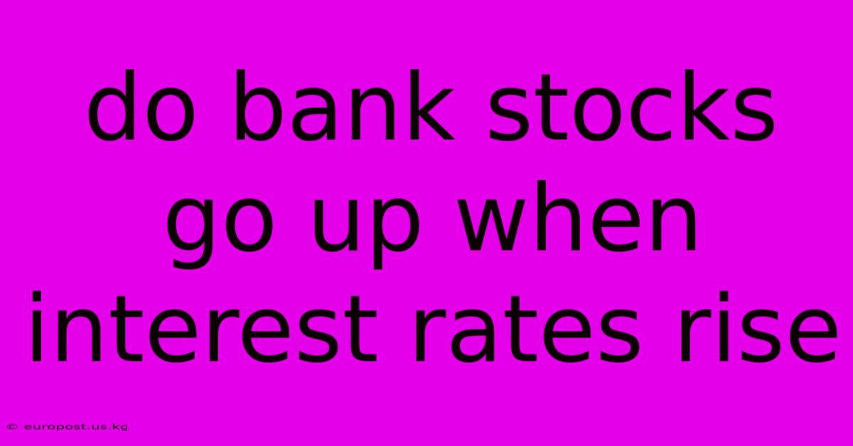 Do Bank Stocks Go Up When Interest Rates Rise