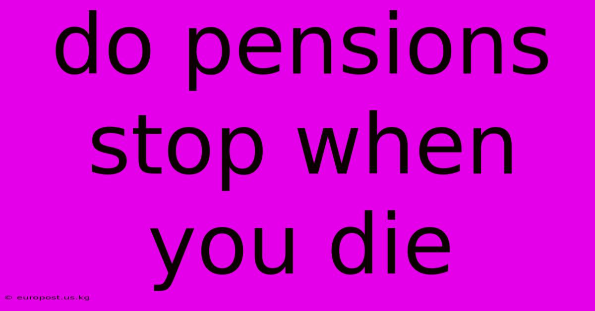 Do Pensions Stop When You Die