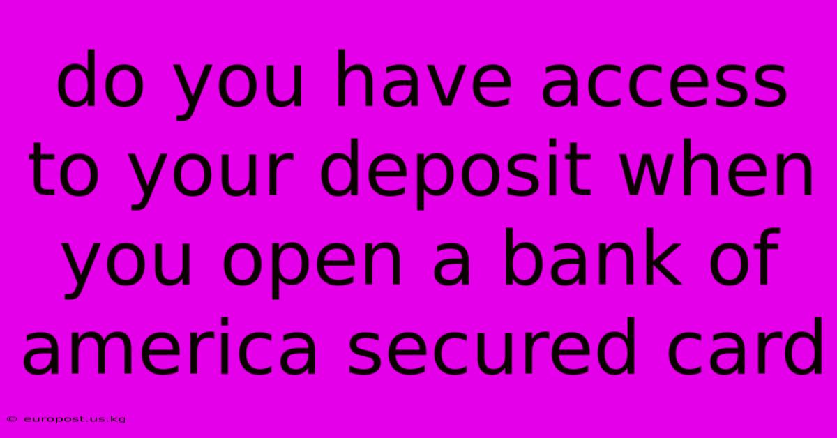 Do You Have Access To Your Deposit When You Open A Bank Of America Secured Card