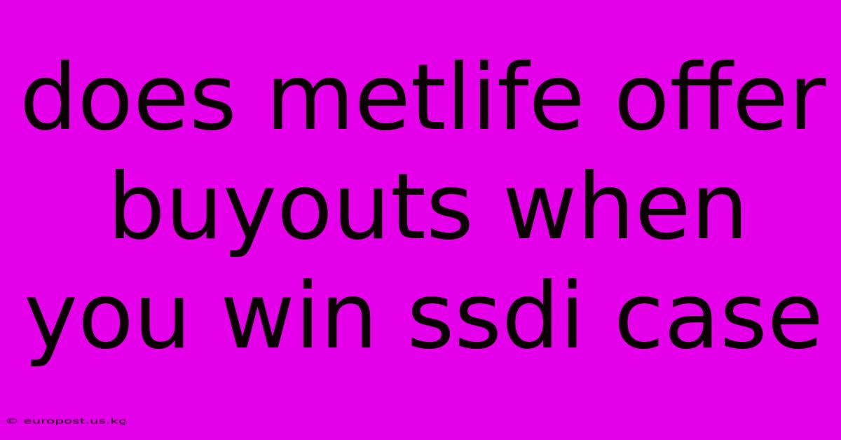 Does Metlife Offer Buyouts When You Win Ssdi Case