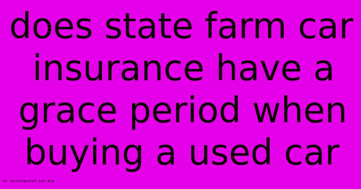 Does State Farm Car Insurance Have A Grace Period When Buying A Used Car