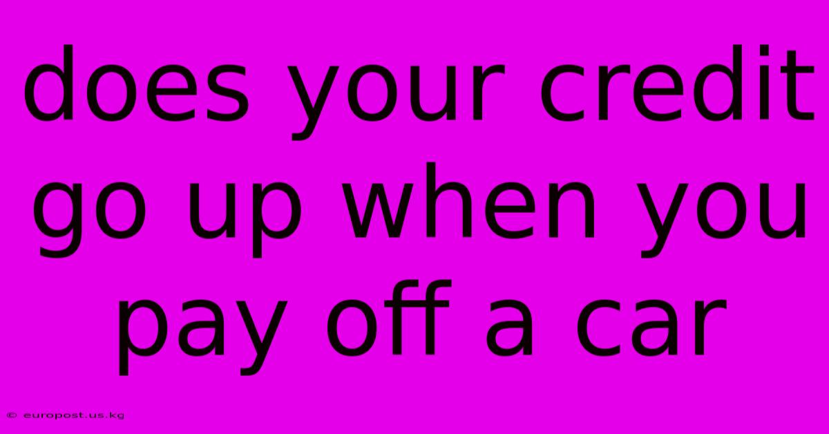 Does Your Credit Go Up When You Pay Off A Car