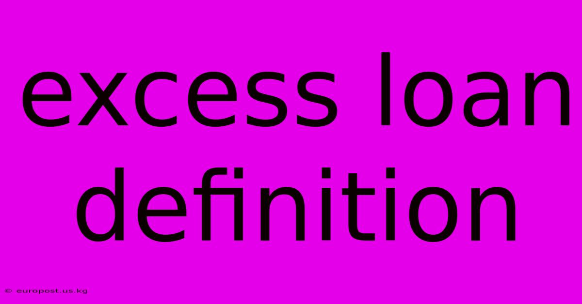 Excess Loan Definition