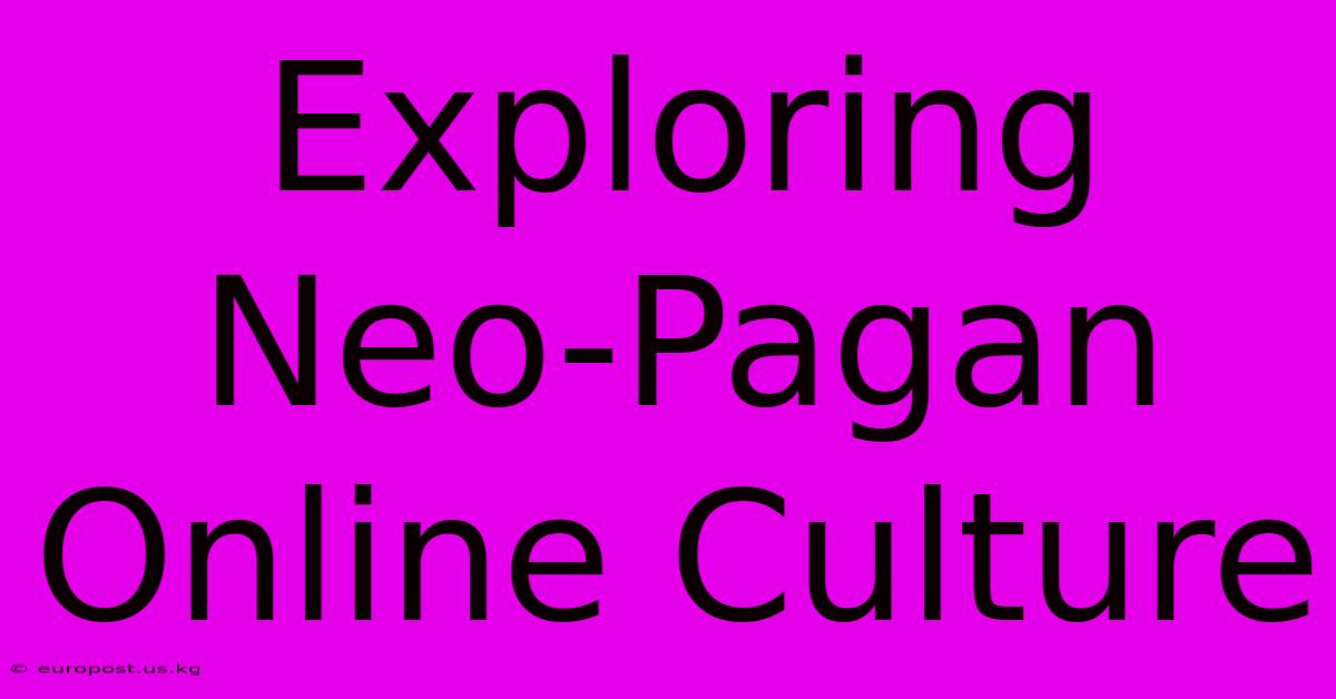 Exploring Neo-Pagan Online Culture