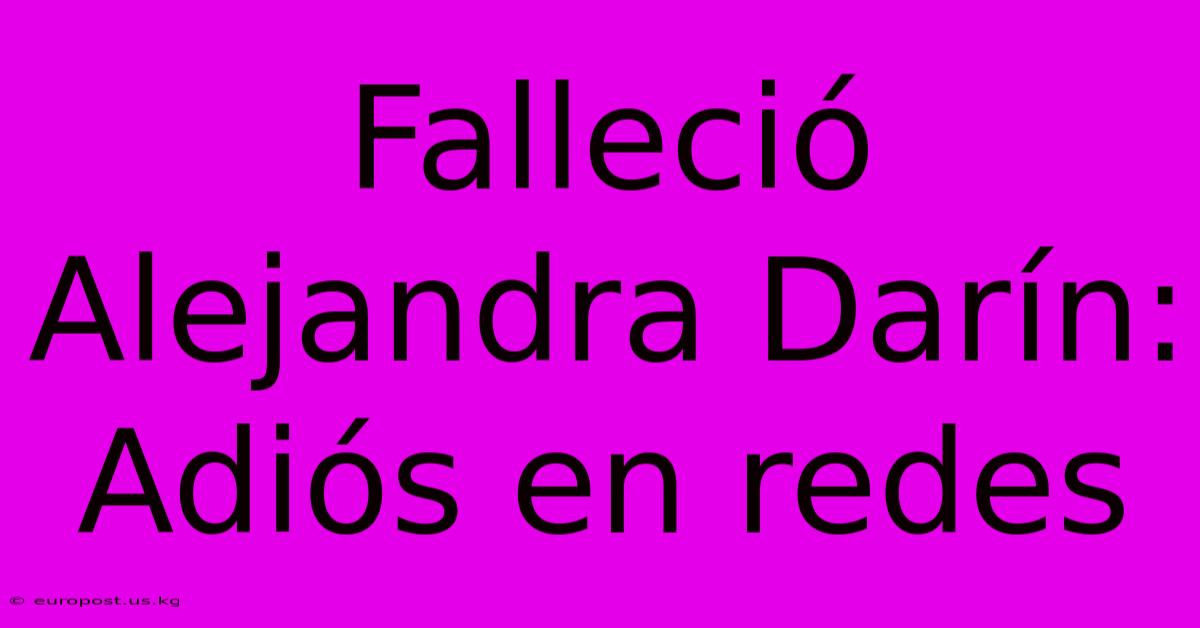 Falleció Alejandra Darín: Adiós En Redes