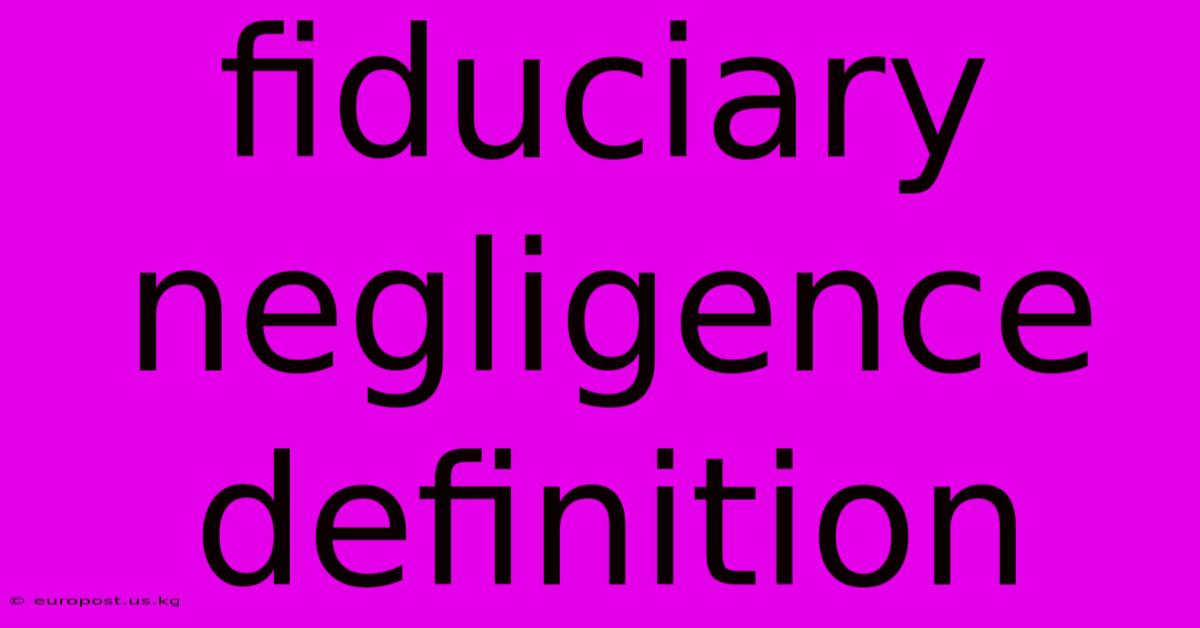 Fiduciary Negligence Definition