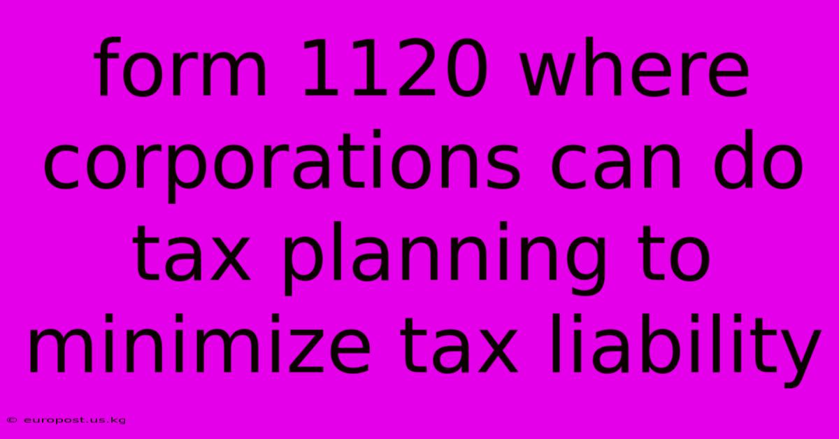 Form 1120 Where Corporations Can Do Tax Planning To Minimize Tax Liability