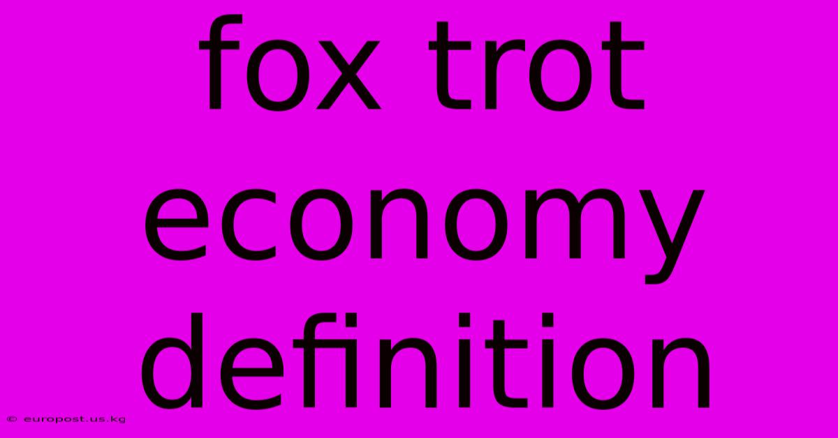 Fox Trot Economy Definition