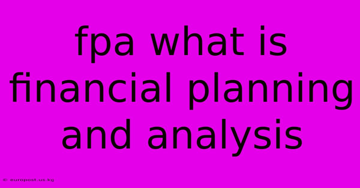 Fpa What Is Financial Planning And Analysis