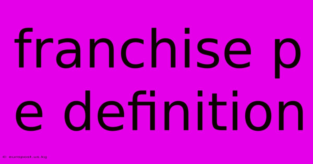 Franchise P E Definition